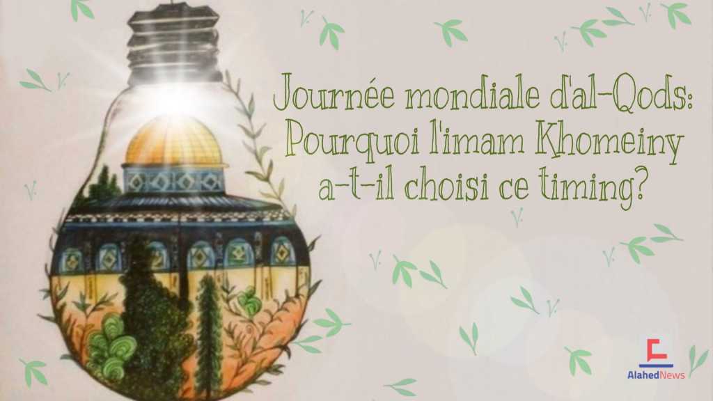 Journée mondiale d’al-Qods: Pourquoi l’imam Khomeiny a-t-il choisi ce timing?